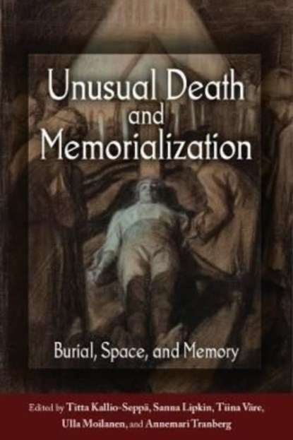Unusual Death and Memorialization, Titta Kallio-Seppa ; Sanna Lipkin ; Tiina Vare ; Ulla Moilanen - Gebonden - 9781800736023