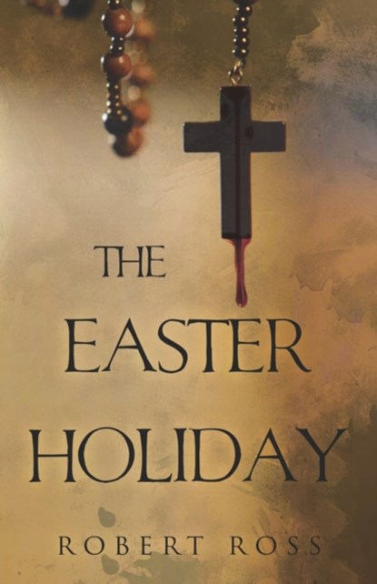 The Easter Holiday, Robert Ross - Paperback - 9781800740167