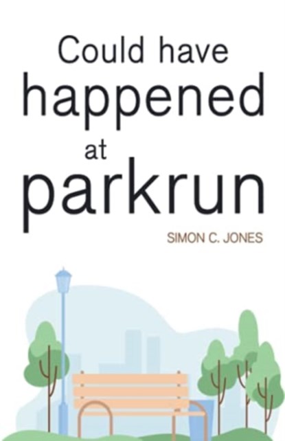 Could Have Happened at parkrun, Simon C Jones - Paperback - 9781800741133