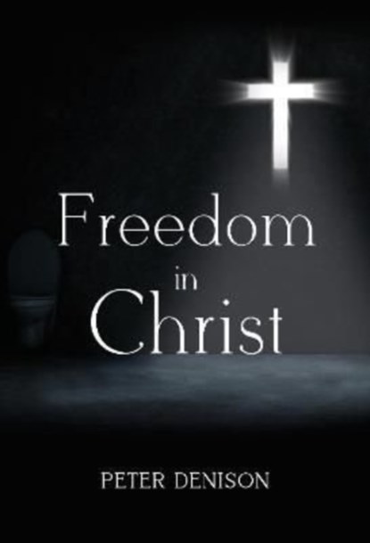Freedom in Christ, Peter Denison - Paperback - 9781800743786