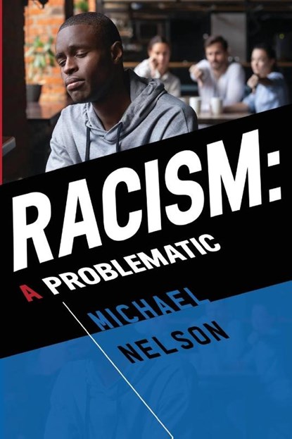 Racism: A Problematic, Michael Nelson - Paperback - 9781800744844