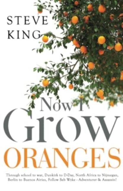 Now I Grow Oranges, Steve King - Paperback - 9781800745827