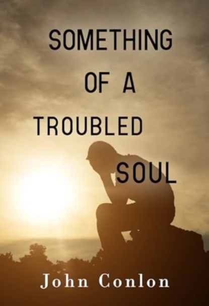 Something of a Troubled Soul, John Conlon - Paperback - 9781800748897