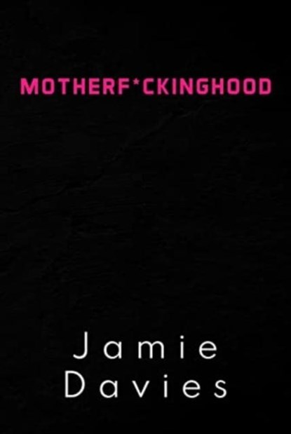 Motherf*ckinghood, Jamie Davies - Paperback - 9781800749023