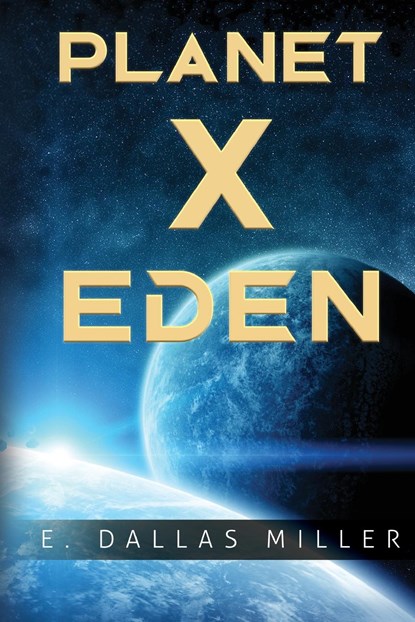 Planet X: Eden, E. Dallas Miller - Paperback - 9781800749900