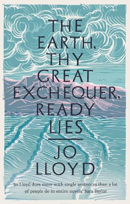 The Earth, Thy Great Exchequer, Ready Lies, Jo Lloyd - Paperback - 9781800750128