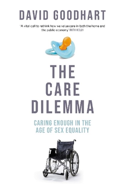 The Care Dilemma, David Goodhart - Gebonden - 9781800753617
