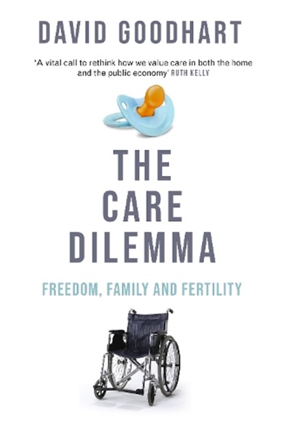 The Care Dilemma, David Goodhart - Paperback - 9781800753631