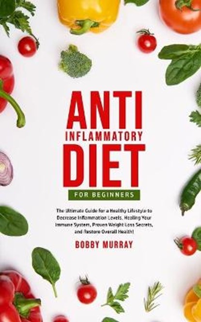 Anti-Inflammatory Diet for Beginners, MURRAY,  Bobby - Paperback - 9781800761087