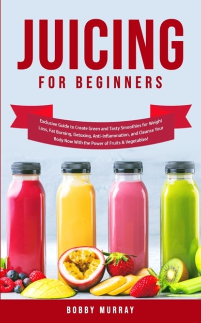 Juicing for Beginners, Bobby Murray - Paperback - 9781800761148