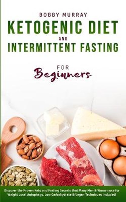 Ketogenic Diet and Intermittent Fasting for Beginners, MURRAY,  Bobby - Paperback - 9781800761247
