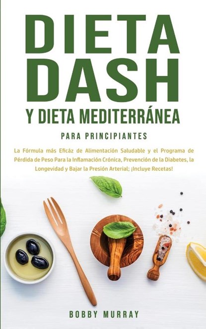 Dieta Dash y Dieta Mediterranea Para Principiantes, Bobby Murray - Paperback - 9781800762978