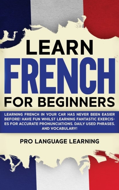 Learn French for Beginners, Pro Language Learning - Gebonden - 9781800763517