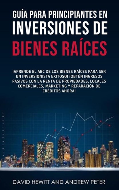 Guía para principiantes en Inversiones de Bienes Raíces., David Hewitt ; Andrew Peter - Paperback - 9781800763920