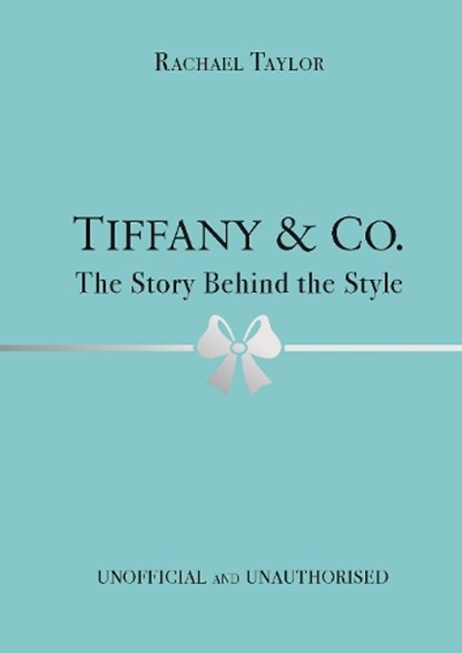 Tiffany & Co.: The Story Behind the Style, Rachael Taylor - Gebonden Gebonden - 9781800783416