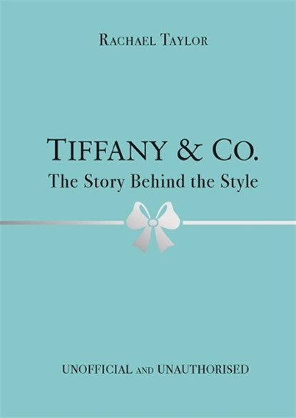 Tiffany & Co.: The Story Behind the Style, Rachael Taylor - Gebonden Gebonden - 9781800783416