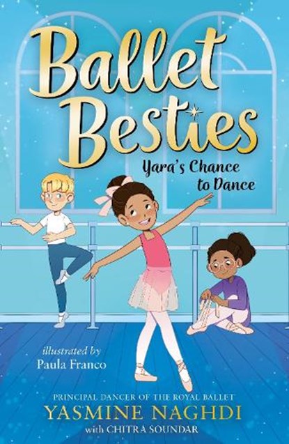 Ballet Besties: Yara's Chance to Dance, Yasmine Naghdi ; Chitra Soundar - Paperback - 9781800785830
