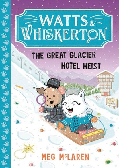 Watts & Whiskerton: The Great Glacier Hotel Heist, Meg McLaren - Paperback - 9781800786639