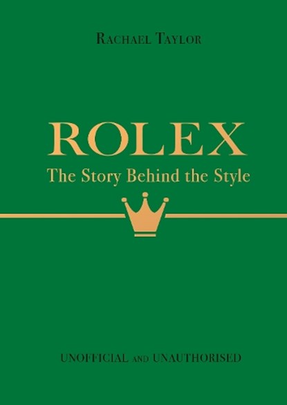 Rolex: The Story Behind the Style, Rachael Taylor - Gebonden Paperback - 9781800787179