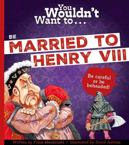 You Wouldn't Want To Be Married To Henry VIII!, Fiona Macdonald - Paperback - 9781800789418