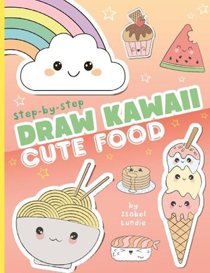 Draw Kawaii: Cute Food, Isobel Lundie - Paperback - 9781800789944