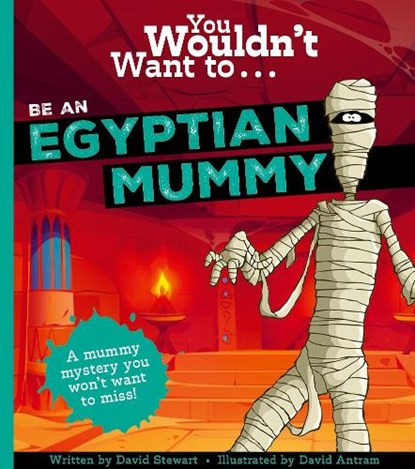 You Wouldn't Want To Be An Egyptian Mummy!, David Stewart - Paperback - 9781800789982