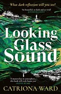 Looking glass sound | Catriona Ward | 