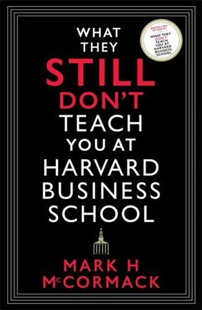 What They Still Don’t Teach You At Harvard Business School, Mark H. McCormack - Paperback - 9781800812192
