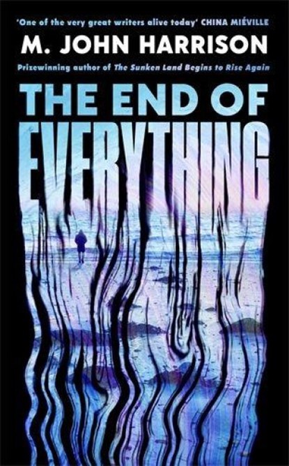 The End of Everything, M. John Harrison - Gebonden - 9781800812949