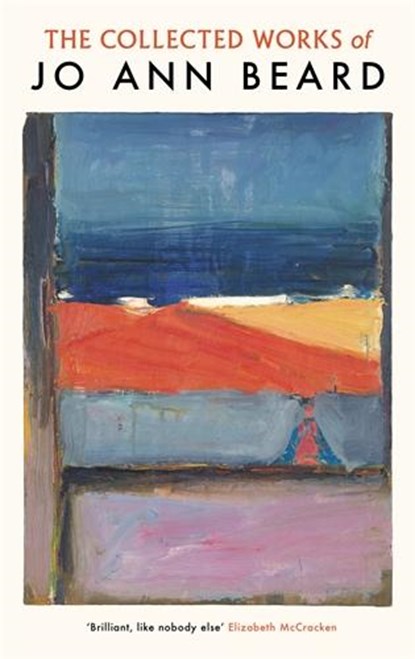 The Collected Works of Jo Ann Beard, Jo Ann Beard - Paperback - 9781800817883