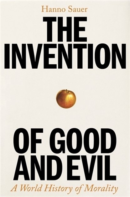 The Invention of Good and Evil, Hanno Sauer - Gebonden - 9781800818293