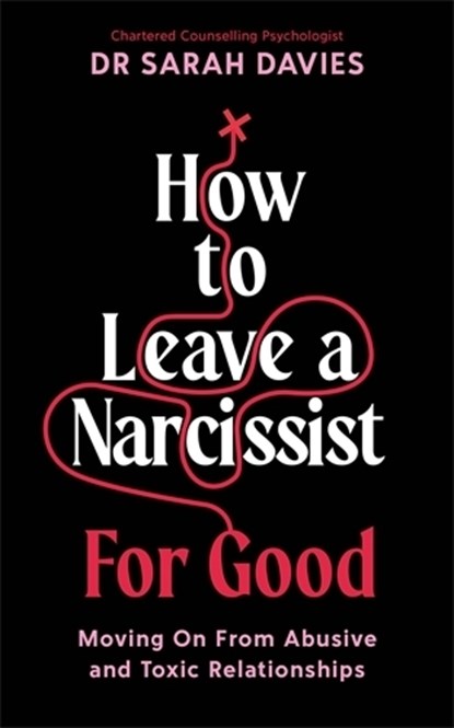 How to Leave a Narcissist ... For Good, Dr Sarah Davies - Paperback - 9781800818798