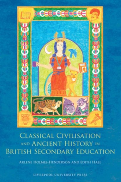 Classical Civilisation and Ancient History in British Secondary Education, Edith (Professor of Classics Hall ; Arlene Holmes-Henderson - Paperback - 9781800856080