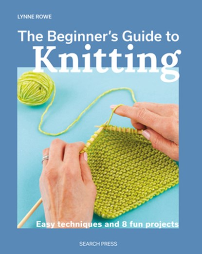 The Beginner's Guide to Knitting, Lynne Rowe - Paperback - 9781800921672