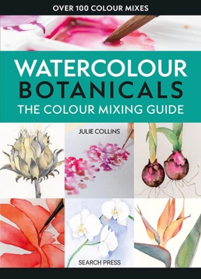The Colour Mixing Guide: Watercolour Botanicals, Julie Collins - Paperback - 9781800922440