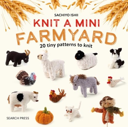Knit a Mini Farmyard, Sachiyo Ishii - Gebonden - 9781800922693