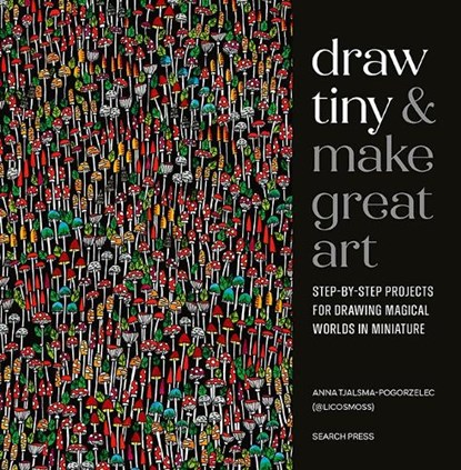 Draw Tiny & Make Great Art, Anna Tjalsma-Pogorzelec - Paperback - 9781800923331
