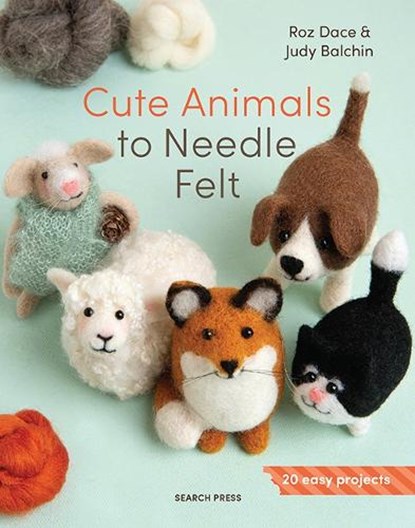 Cute Animals to Needle Felt, Roz Dace ; Judy Balchin - Paperback - 9781800923607
