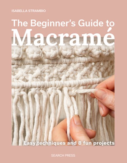 The Beginner's Guide to Macrame, Isabella Strambio - Paperback - 9781800923652