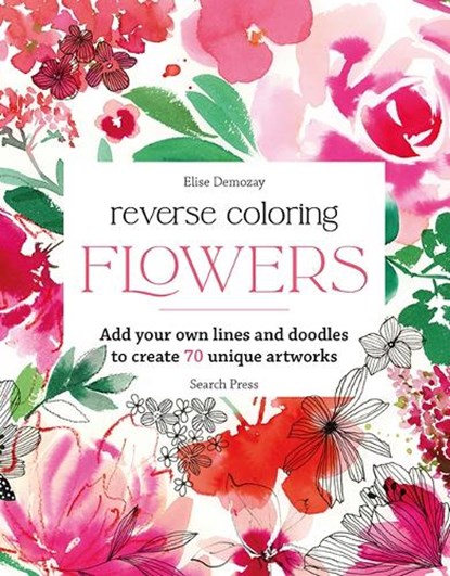 Reverse Coloring: Flowers, Elise Demozay - Paperback - 9781800924482