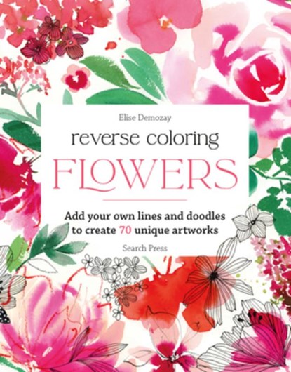 Reverse Coloring: Flowers, Elise Demozay - Paperback - 9781800924482