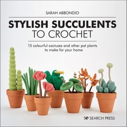 Stylish Succulents to Crochet, Sarah Abbondio - Ebook - 9781800930162