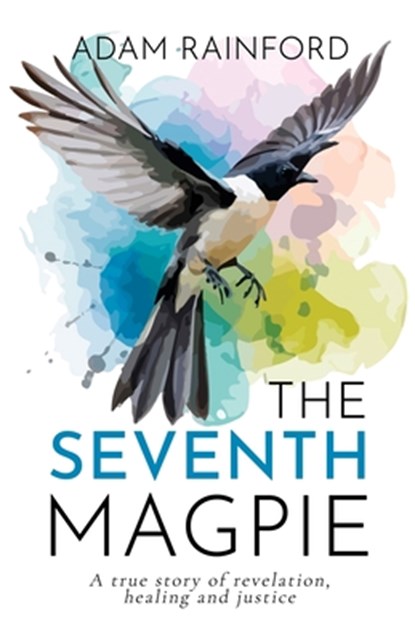 The Seventh Magpie - A true story of revelation, healing and justice, Adam Rainford - Paperback - 9781800949362