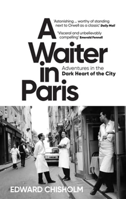A Waiter in Paris, Edward Chisholm - Ebook - 9781800960374