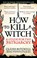 HOW TO KILL A WITCH, Claire Mitchell ; Zoe Venditozzi - Paperback - 9781800961906