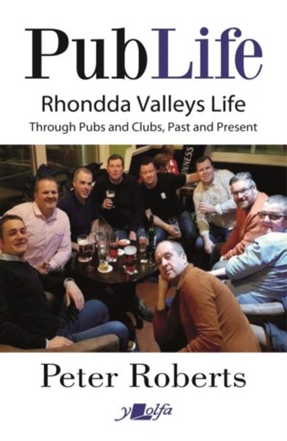 Pub Life - Last Orders at Rhondda Pubs and Clubs past and Present, Peter Roberts - Paperback - 9781800993181