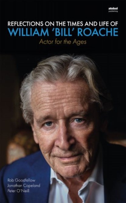 Reflections on the Times and Life of William 'Bill' Roache - Actor for the Ages, Rob Goodfellow ; Jonathan Copeland ; Peter O'Neill - Paperback - 9781801062831