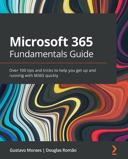 Microsoft 365 Fundamentals Guide, Gustavo Moraes ; Douglas Romao - Paperback - 9781801070195
