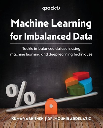 Machine Learning for Imbalanced Data, Kumar Abhishek ; Mounir Abdelaziz - Paperback - 9781801070836