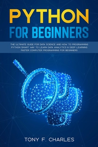 python for beginners, Tony F Charles - Paperback - 9781801098007